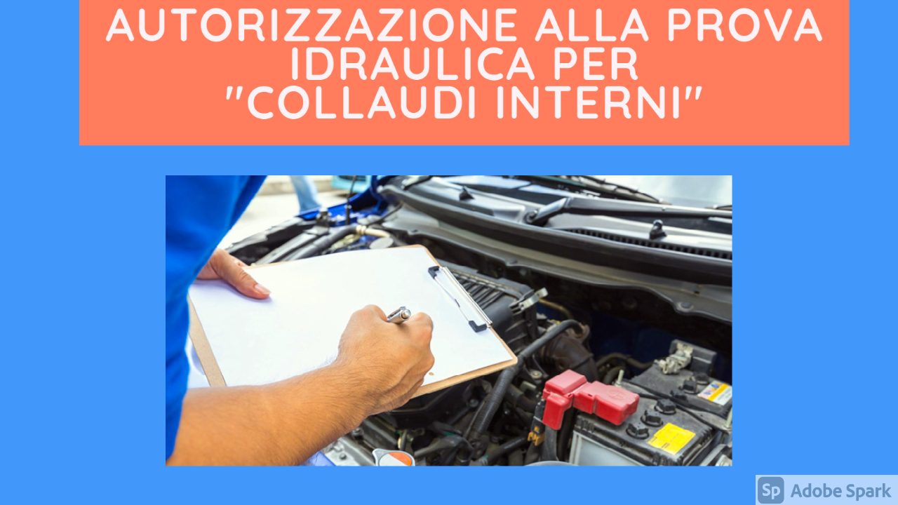 PROCEDURE PER IL RILASCIO DELL'AUTORIZZAZIONE ALLA PROVA IDRAULICA PER COLLAUDI INTERNI